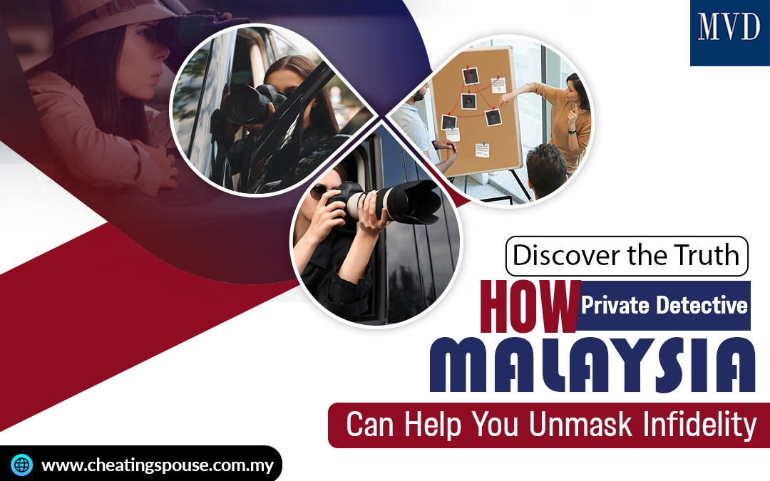 Discover the Truth: How Private Detective Malaysia Can Help You Unmask Infidelity – MVD International